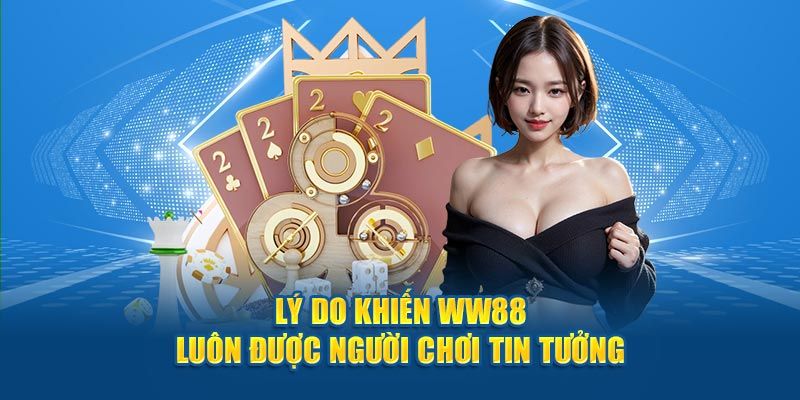 Lý do khiến ww88 luôn được người chơi tin tưởng